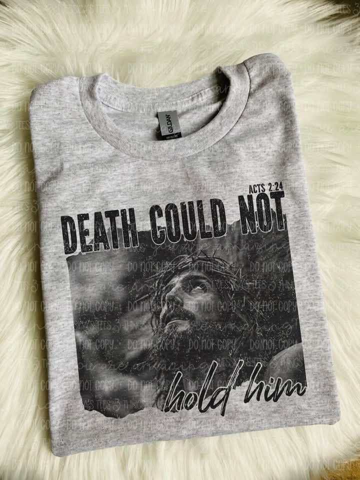 Death Could Not Hold Him ~ CHOOSE T~SHIRT, SWEATSHIRT, HOODIE LISTING