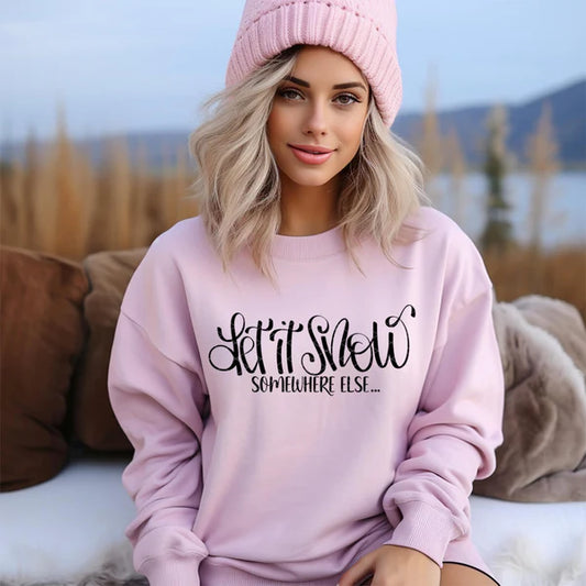 Let It Snow....Somewhere Else Sweatshirt