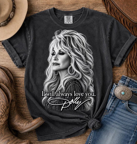 I Will Always Love You ~ CHOOSE T SHIRT, SWEATSHIRT, HOODIE