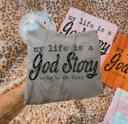 My Life is a God Story, To Him All the Glory T~Shirt