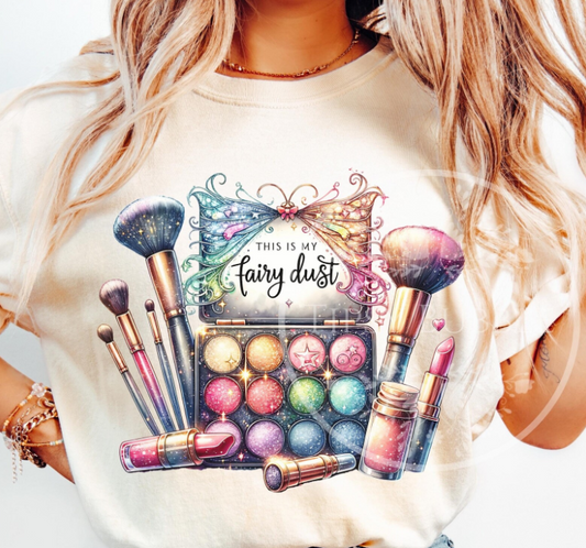 This is My Fairy Dust Make Up T~Shirt