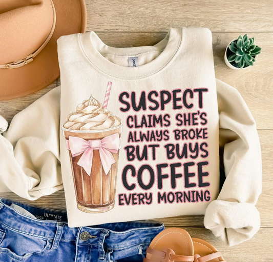 Suspect Claims She's Always Broke, But Buys Coffee Every Morning SWEATSHIRT