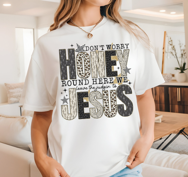 Don't Worry Honey, Round Here We Leave The Judgin' To Jesus SWEATSHIRT