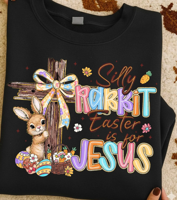 Silly Rabbit, Easter is for Jesus T SHIRT, SWEATSHIRT, AND HOODIE LISTING