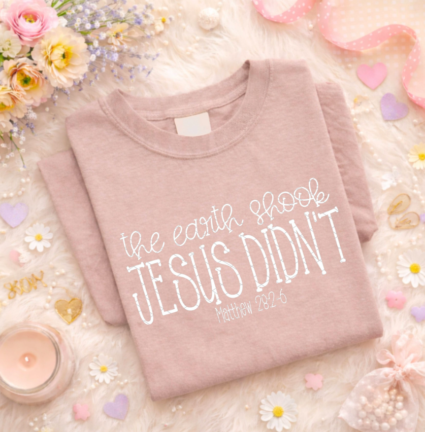 The Earth Shook, Jesus Didn't T~SHIRT, SWEATSHIRT, HOODIE LISTING