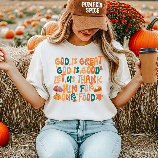 God is Great, God is Good, Let Us Thank Him For Our Food T~Shirt