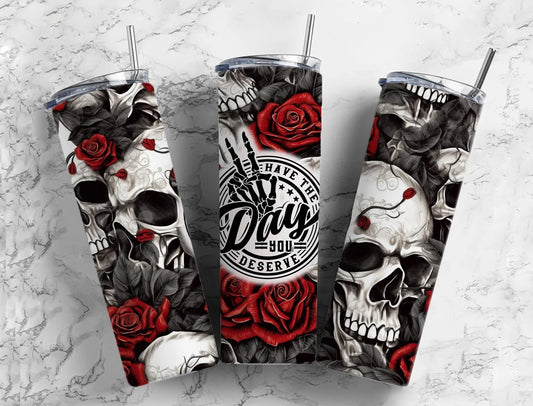 Have The Day You Deserve Skull 20 oz Stainless Steel Tumbler