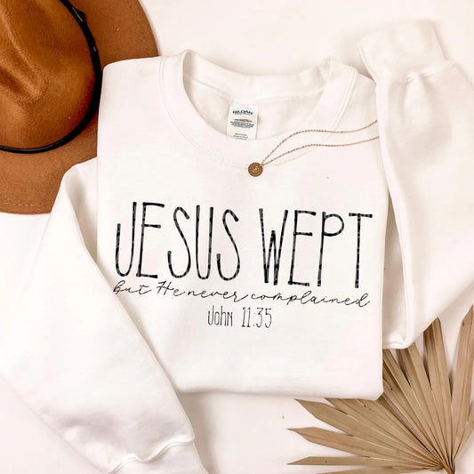 Jesus Wept, But He Never Complained Crew Neck Sweatshirt