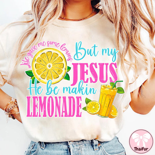 Life Gave Me Some Lemons, But My Jesus, He Be Making Lemonade T~Shirt