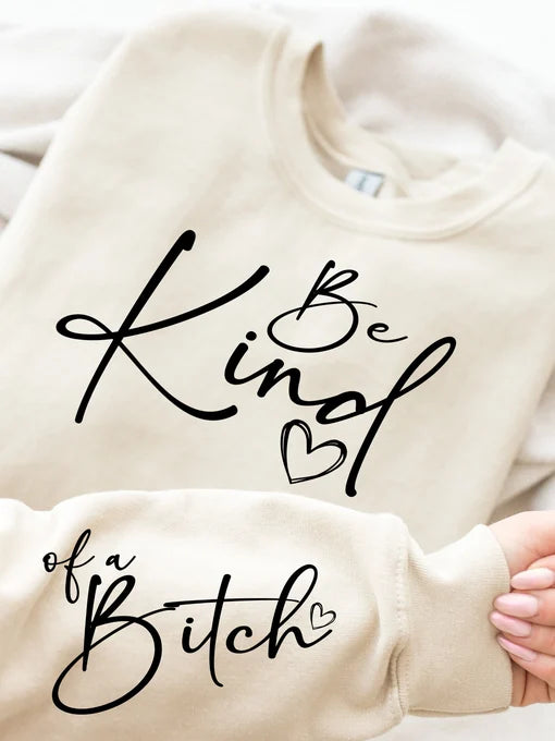 Be Kind (of a bitch) Sweatshirt