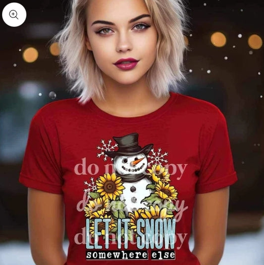 Let it Snow Somewhere Else T Shirt