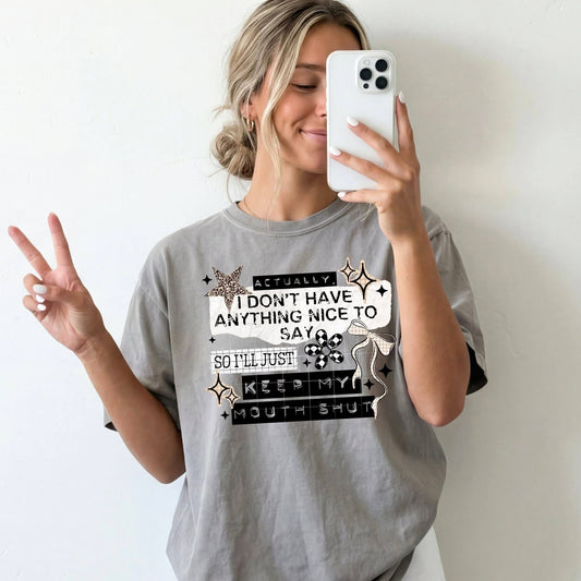 Actually, I Have Nothing Nice to Say, So I Will Keep My Mouth Shut T~SHIRT, SWEATSHIRT, HOODIE LISTING