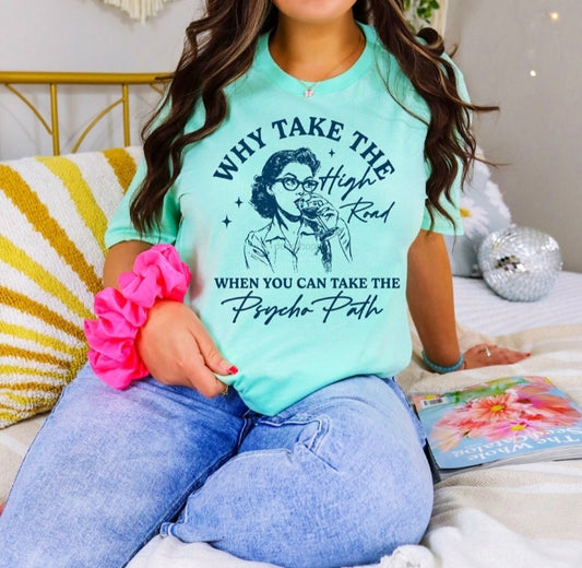 Why take the High Road When You Can Take The Psycho Path T Shirt
