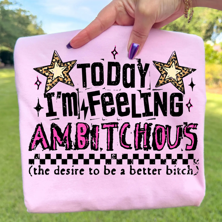 Today I'm Feeling Ambitchous T Shirt